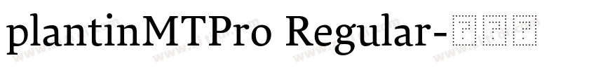 plantinMTPro Regular字体转换 plantinMTPro Regular字体转换